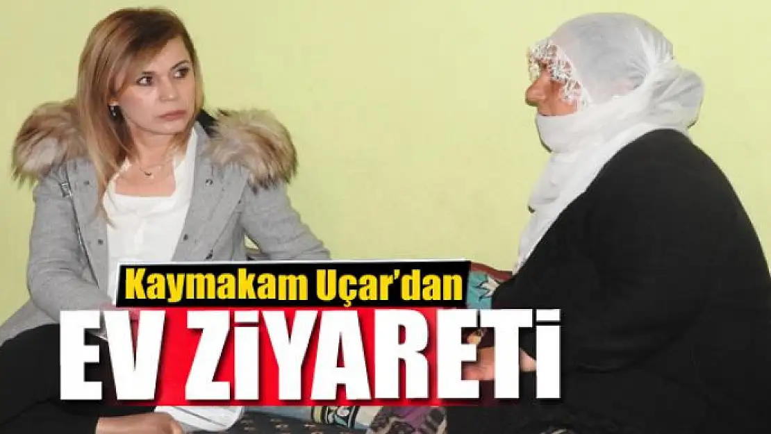 Kaymakam Uçar'dan ev ziyareti