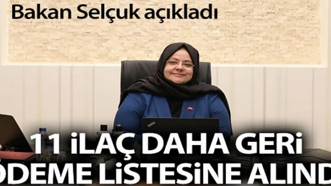 Bakanı Zümrüt Selçuk açıkladı: '11 ilaç daha geri ödeme listesine alındı'