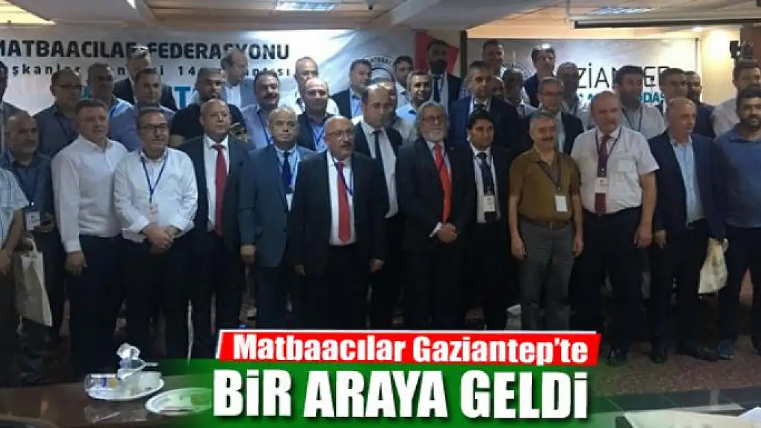 Matbaacılar Gaziantep'te buluştu