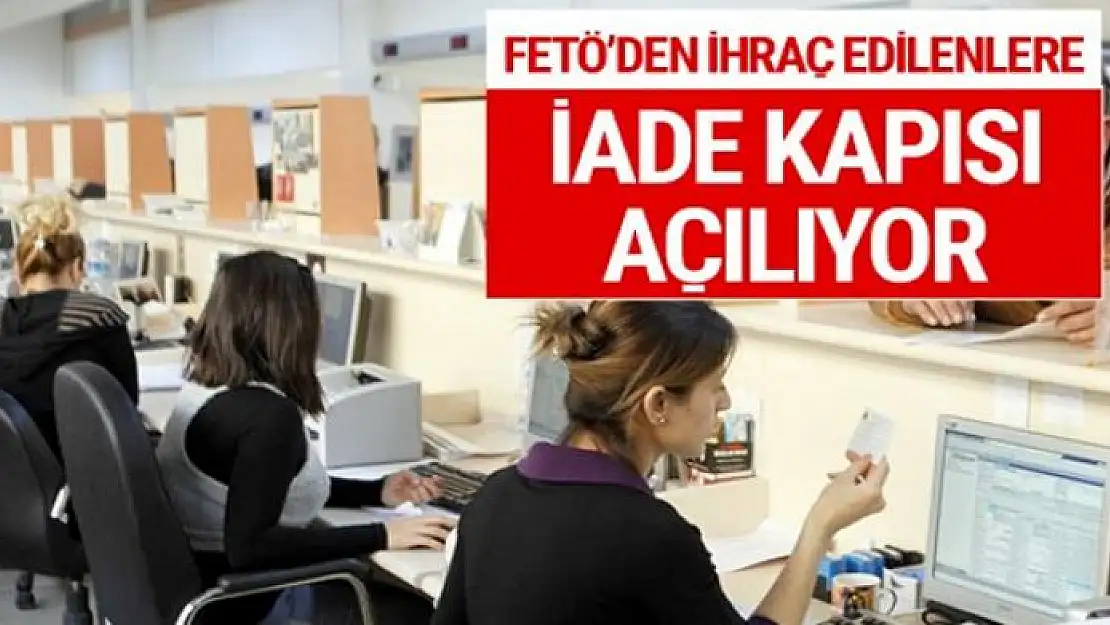 FETÖ'den ihraç edilen memurlara iade kapısı açılıyor