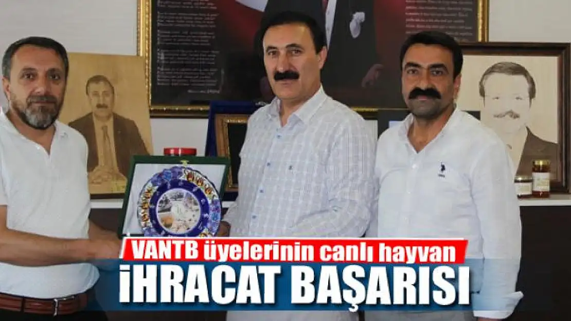 VANTB üyelerinin canlı hayvan ihracat başarısı