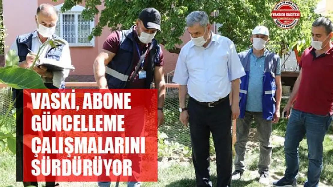 VASKİ, abone güncelleme çalışmalarını sürdürüyor