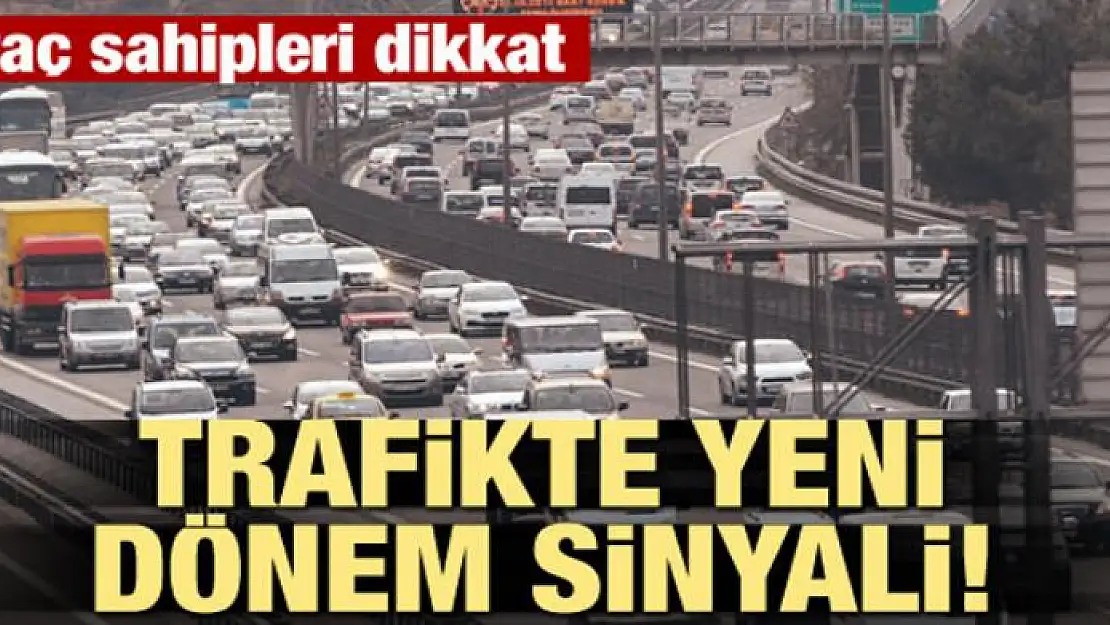 Araç sahipleri dikkat! Trafikte yeni dönem sinyali