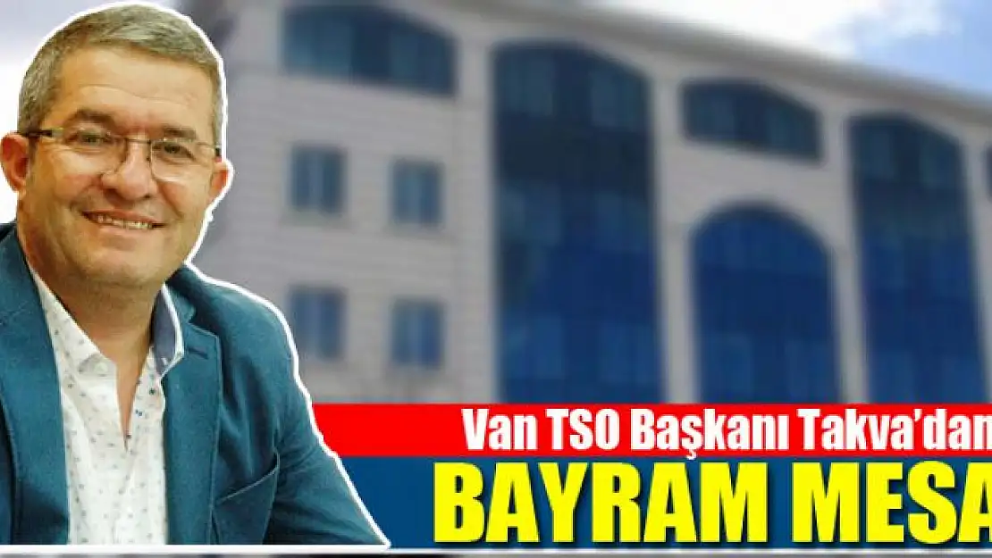 Van TSO Başkanı Necdet Takva'dan Kurban Bayramı Mesajı