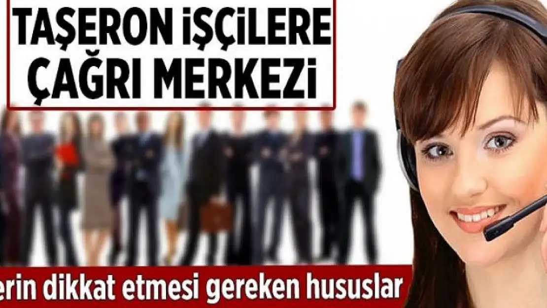 Taşeron işçilere çağrı merkezi 