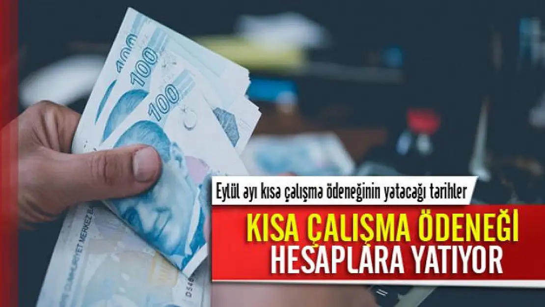 Eylül ayı kısa çalışma ödeneğinin yatacağı tarihler belli oldu