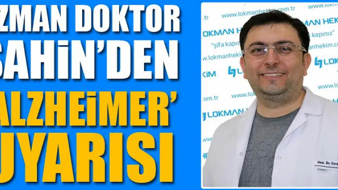 Uzman Doktor Şahin'den 'alzheimer' uyarısı