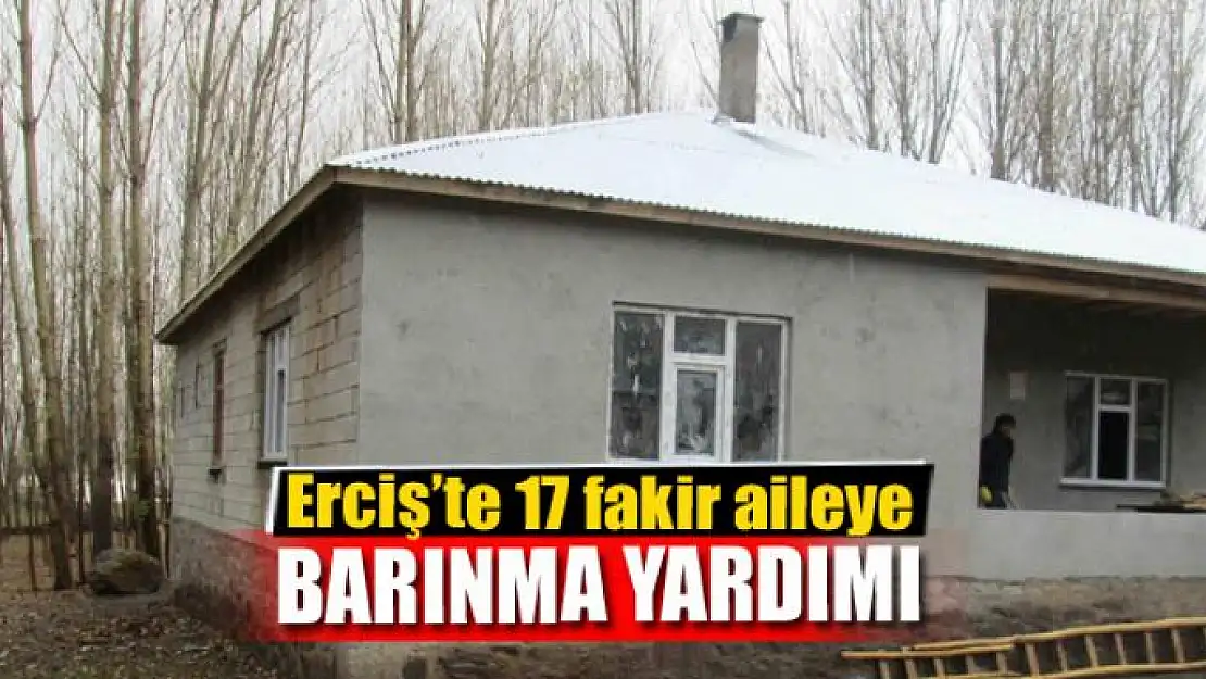 Erciş'te 17 fakir aileye barınma yardımı