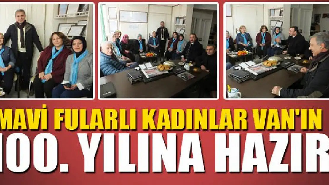 MAVİ FULARLI KADINLAR VAN'IN 100. YILINA HAZIR