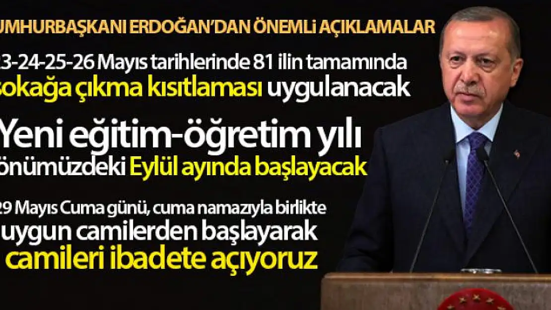 Cumhurbaşkanı Erdoğan: '23-24-25-26 Mayıs tarihlerinde 81 ilin tamamında sokağa çıkma kısıtlaması uygulanacak'