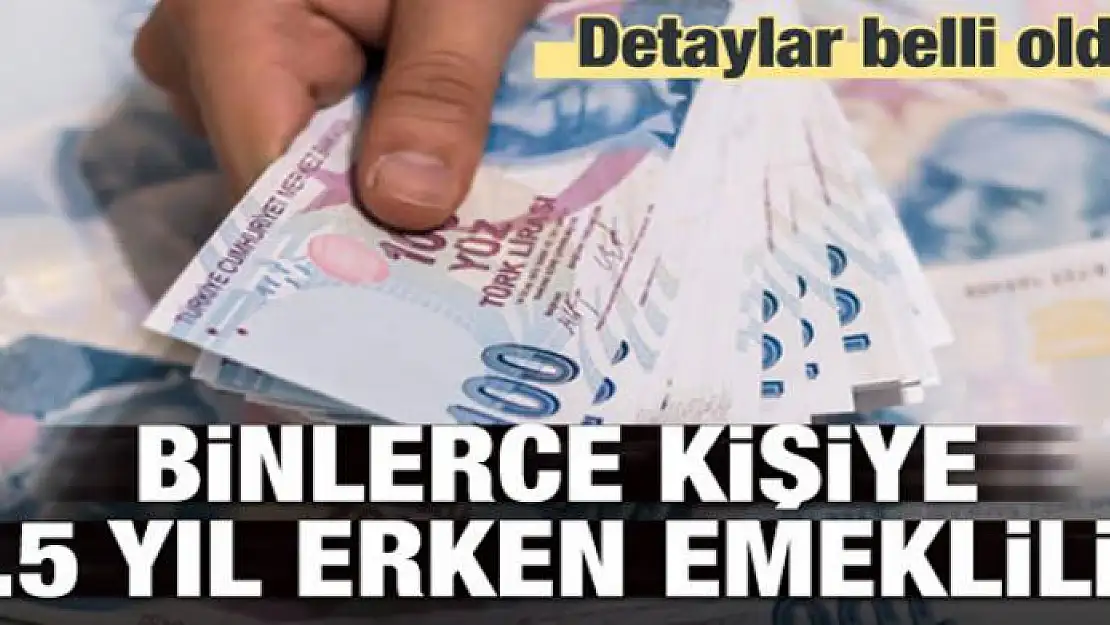 Binlerce kişiye 2.5 yıl erken emeklilik sürprizi