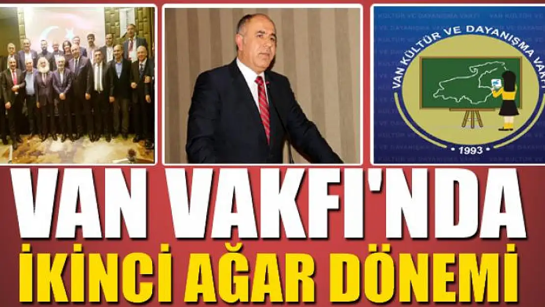 VAN VAKFI'NDA İKİNCİ AĞAR DÖNEMİ