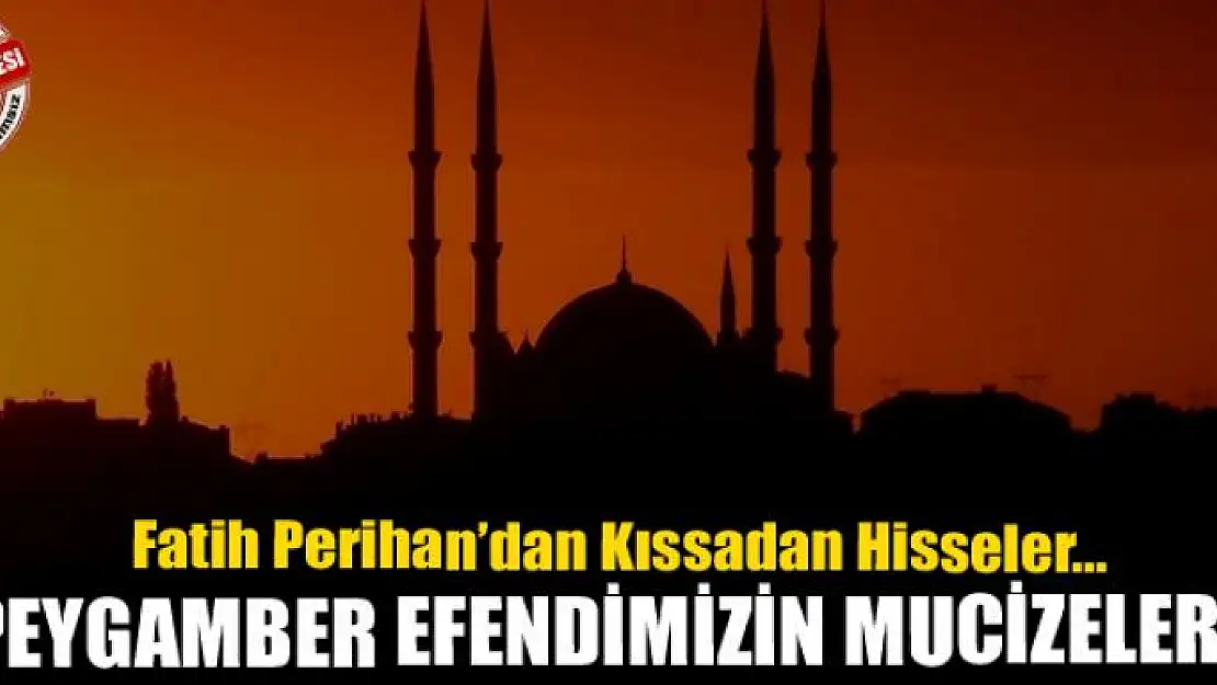 PEYGAMBER EFENDİMİZİN MUCİZELERİ