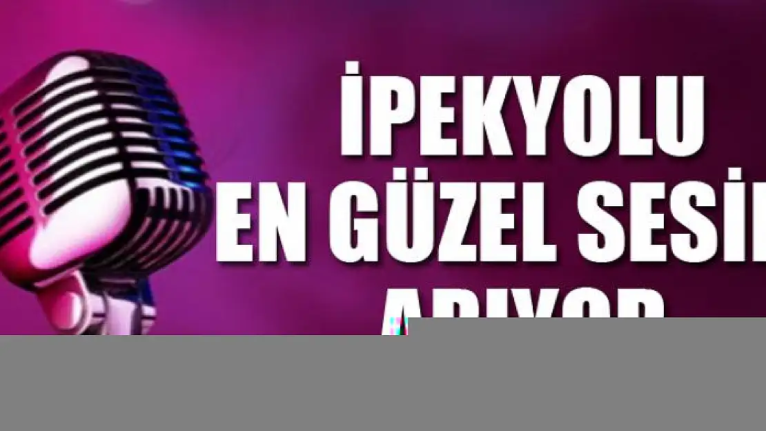 İpekyolu en güzel sesini arıyor