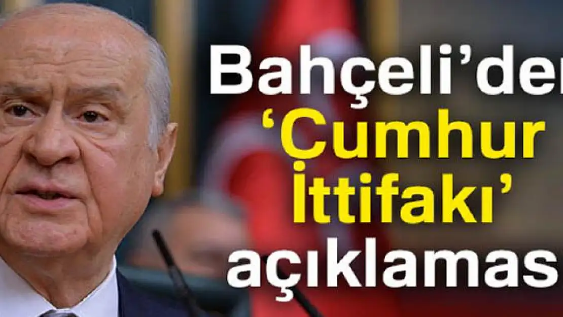 Bahçeli'den 'Cumhur İttifakı' açıklaması