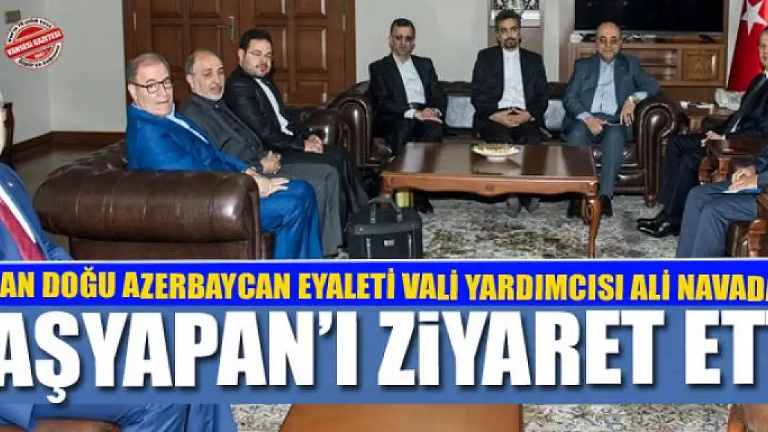 İRAN DOĞU AZERBAYCAN EYALETİ VALİ YARDIMCISI ALİ NAVADAD, TAŞYAPAN'I ZİYARET ETTİ