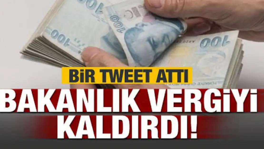 Bir tweet attı! Bakanlık vergiyi kaldırdı