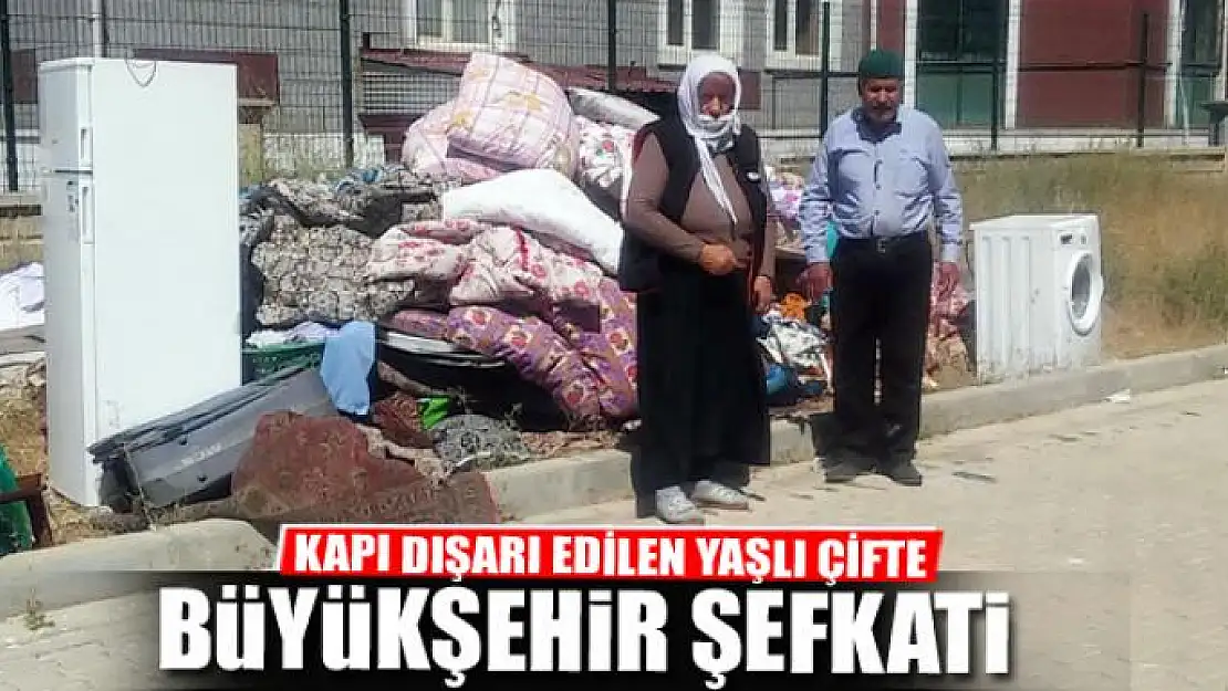 KAPI DIŞARI EDİLEN YAŞLI ÇİFTE BÜYÜKŞEHİR ŞEFKATİ