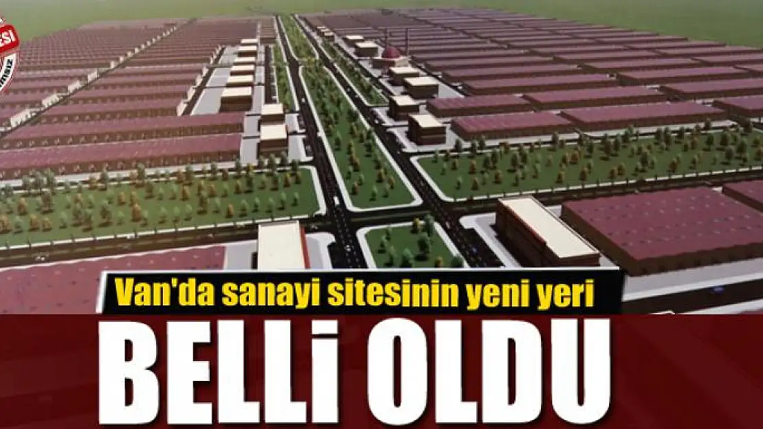 Van'da sanayi sitesinin yeni yeri belli oldu