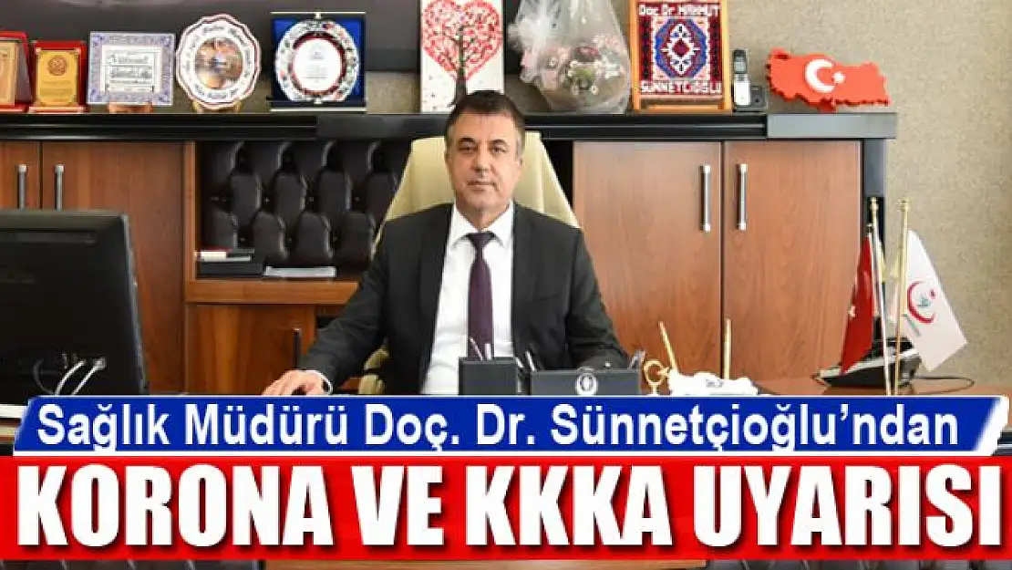 Sağlık Müdürü Doç. Dr. Sünnetçioğlu'ndan korona ve KKKA uyarısı