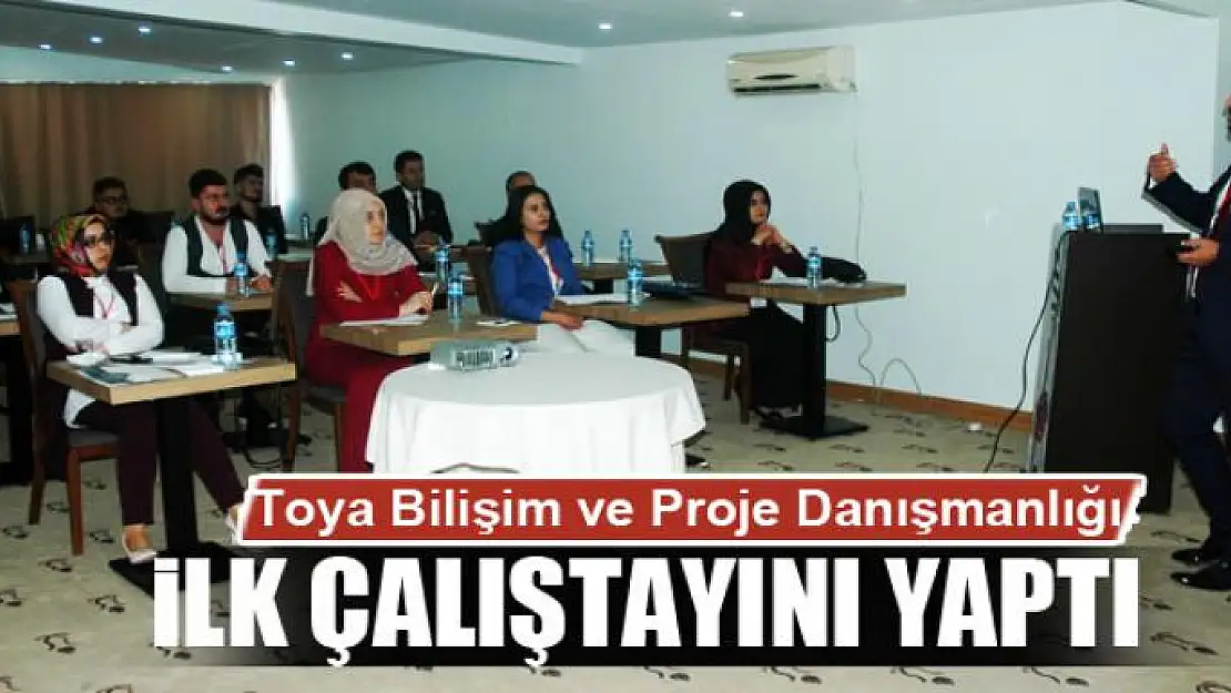 Toya Bilişim ve Proje Danışmanlığı ilk çalıştayını yaptı