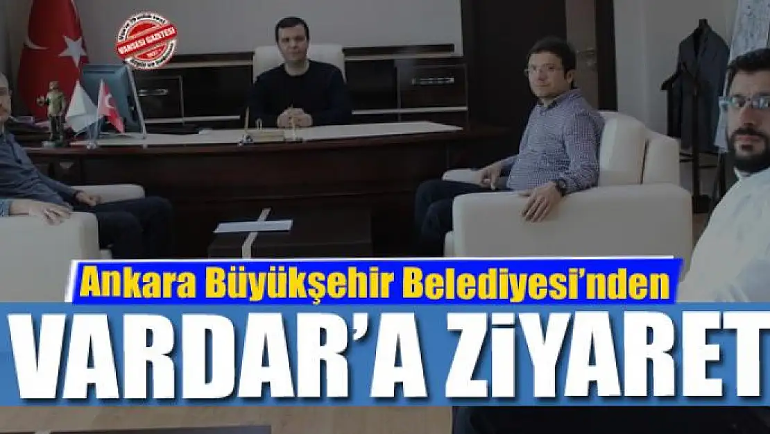 Ankara Büyükşehir Belediyesinde Kaymakam Vardar'a ziyaret