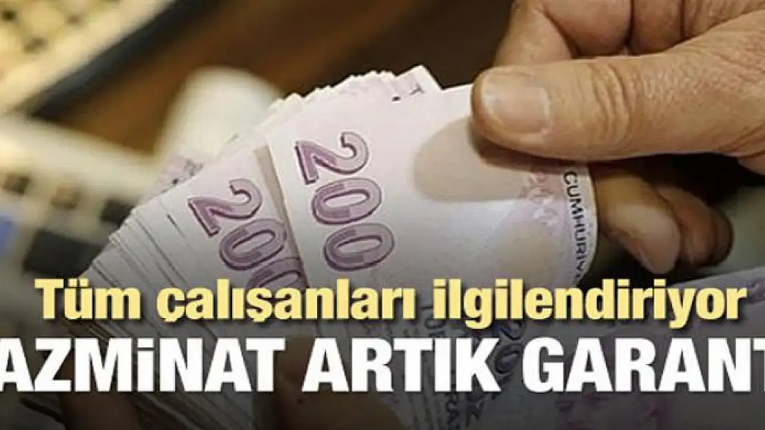 Tüm çalışanları ilgilendiriyor! Tazminata garanti