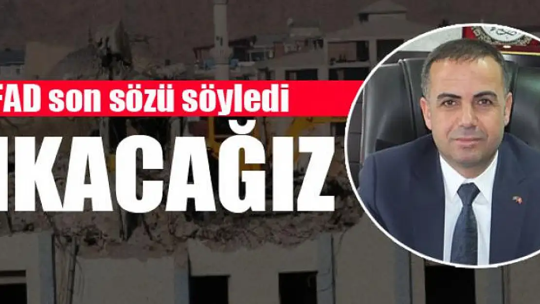 Son sözü söyledi Yıkacağız!