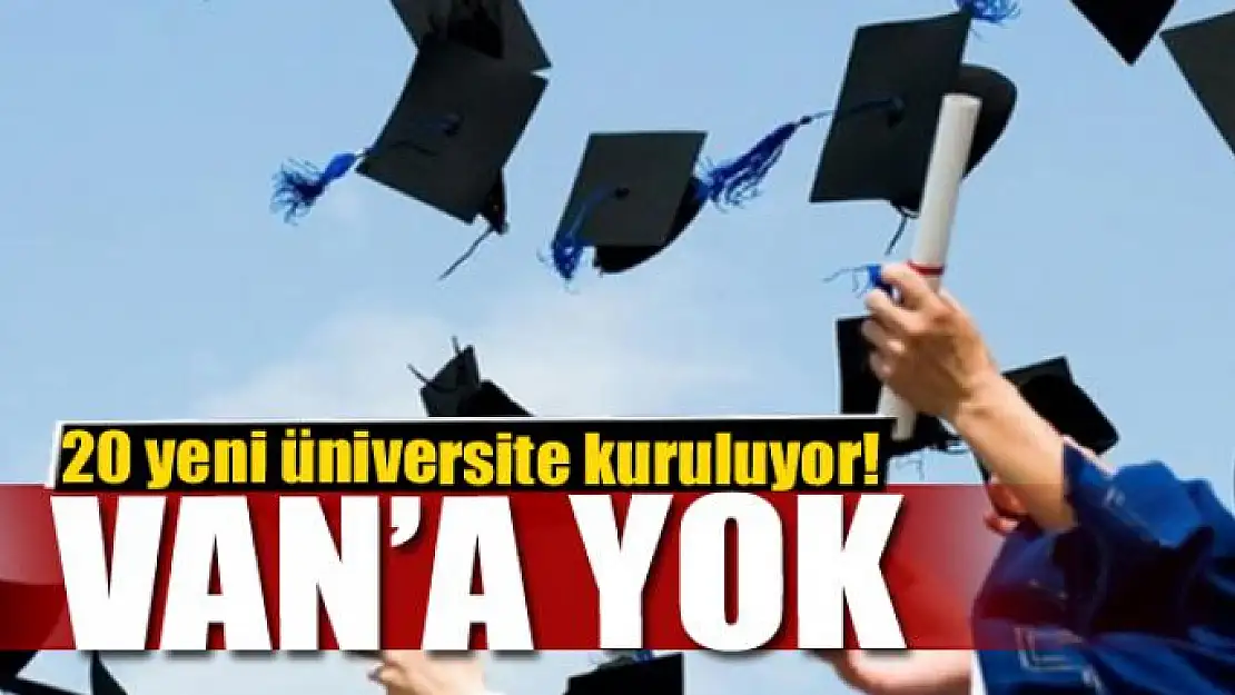 20 yeni üniversite geliyor!