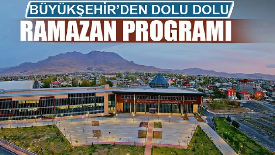 BÜYÜKŞEHİR'DEN DOLU DOLU RAMAZAN PROGRAMI