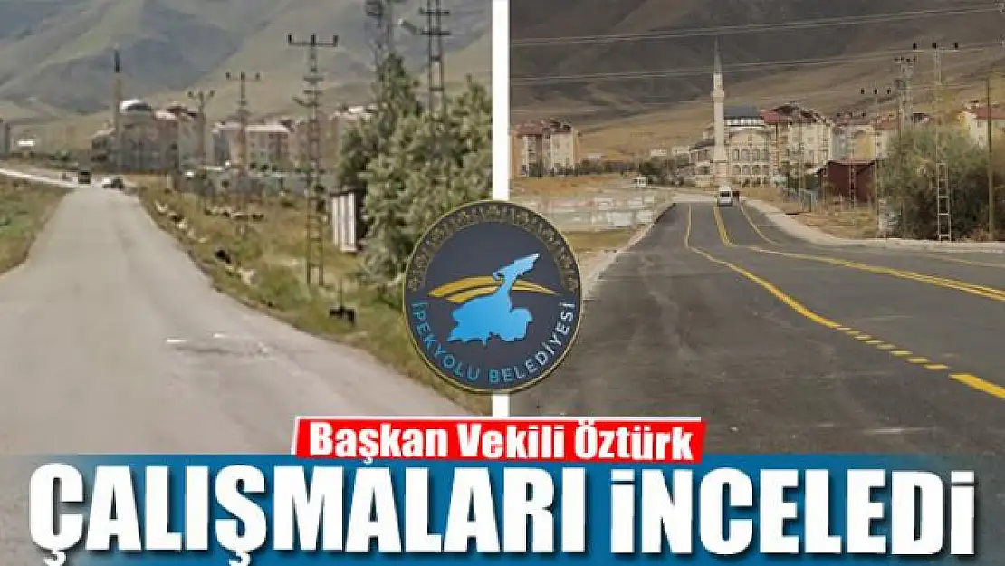 Başkan Vekili Öztürk, yol çalışmalarını inceledi