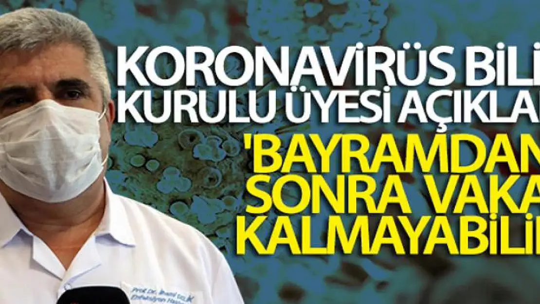 Koronavirüs Bilim Kurulu Üyesi Prof. Dr. İlhami Çelik: 'Bayramdan sonra vaka kalmayabilir'