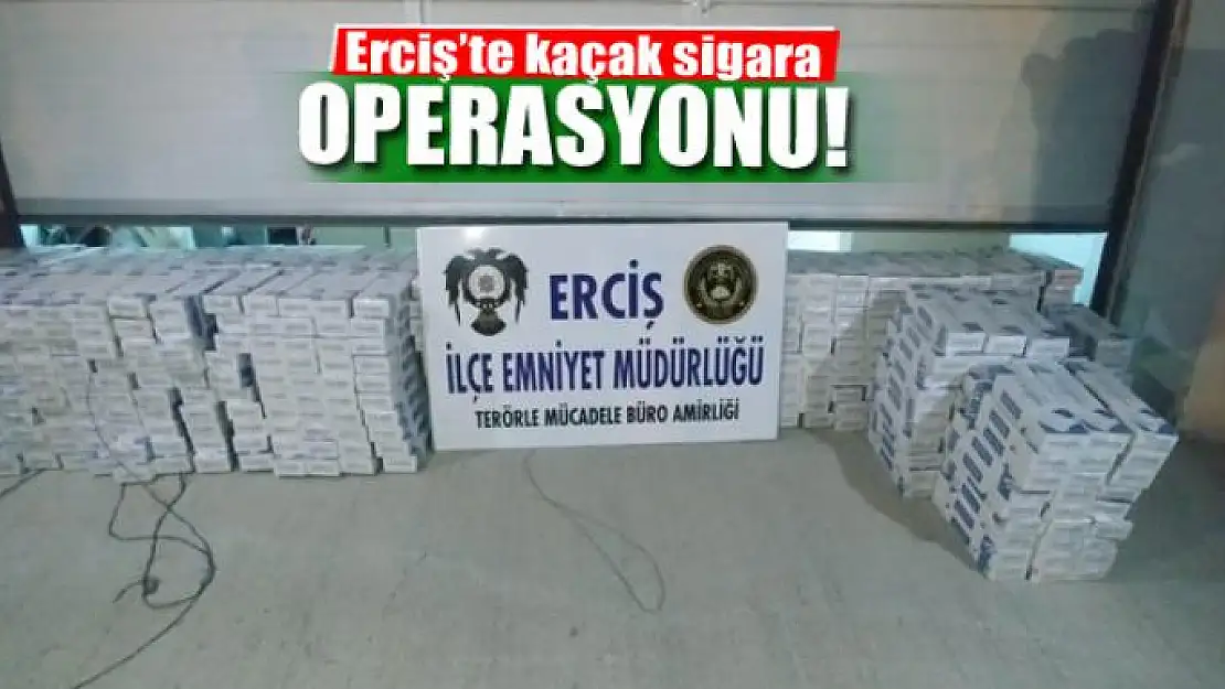 Erciş'te kaçak sigara operasyonu