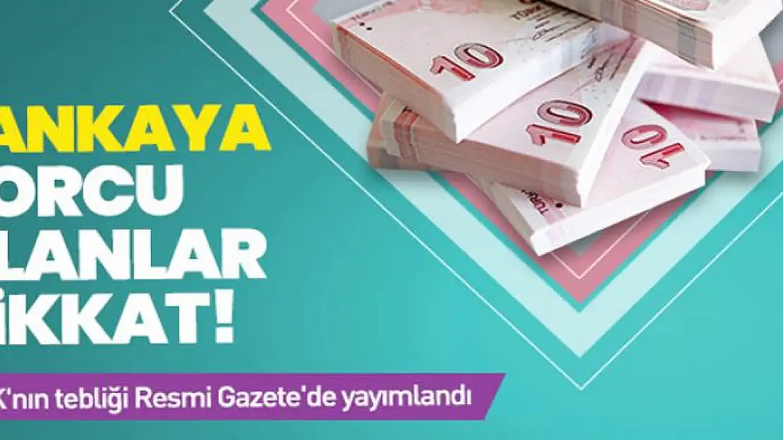 Bankaya borcu olanlar dikkat! BDDK'nın tebliği Resmi Gazete'de yayımlandı