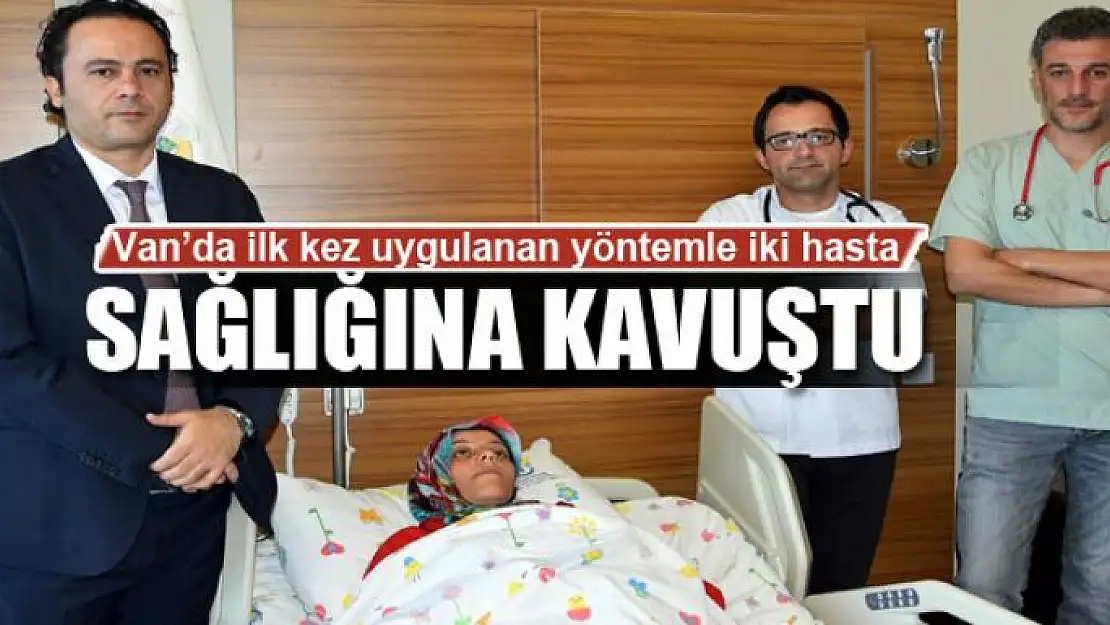 Van'da ilk kez uygulanan yöntemle iki hasta sağlığına kavuştu