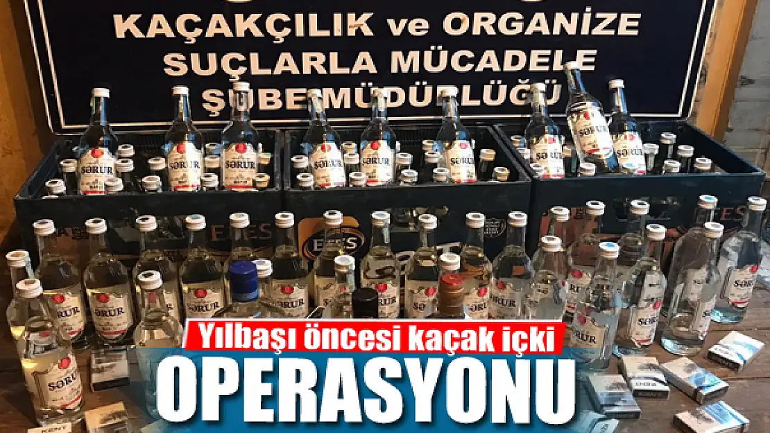 Yılbaşı öncesi kaçak içki operasyonu