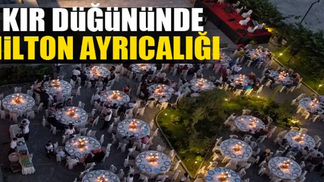 Kır düğününde Hilton ayrıcalığı