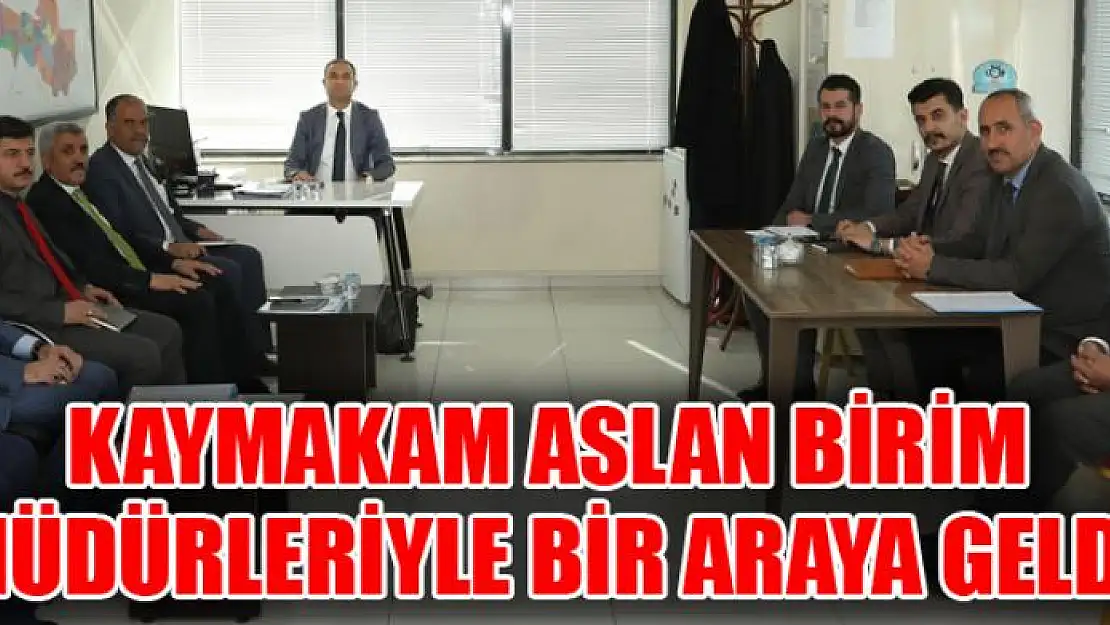 Kaymakam Aslan, birim müdürleriyle bir araya geldi