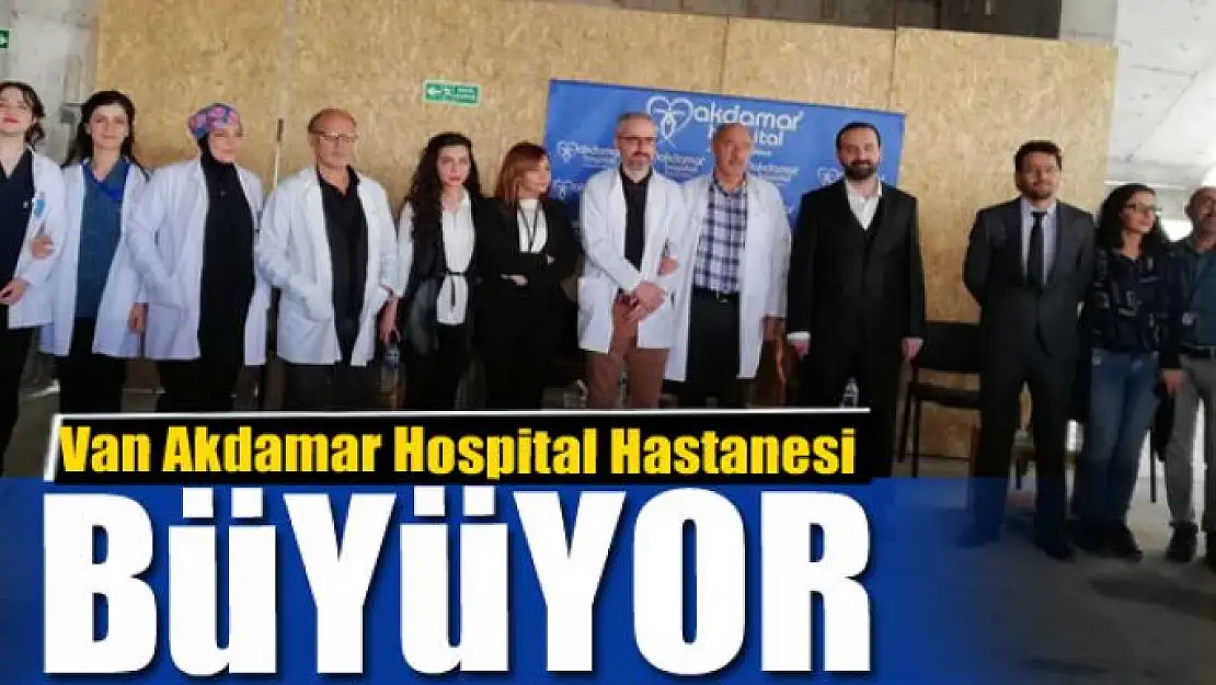 Van Akdamar Hospital Hastanesi büyüyor