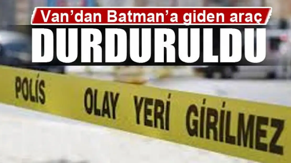 Van'dan Batman'a giden araç durduruldu