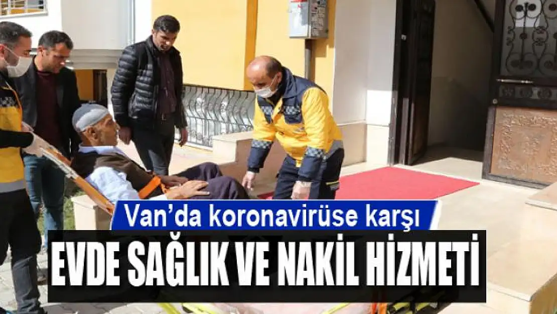 Van'da koronavirüse karşı evde sağlık ve nakil hizmeti