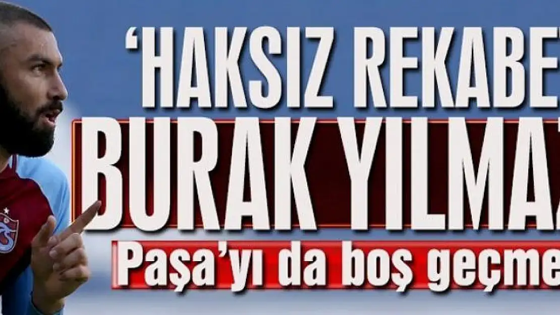 Haksız rekabet Burak Yılmaz! 