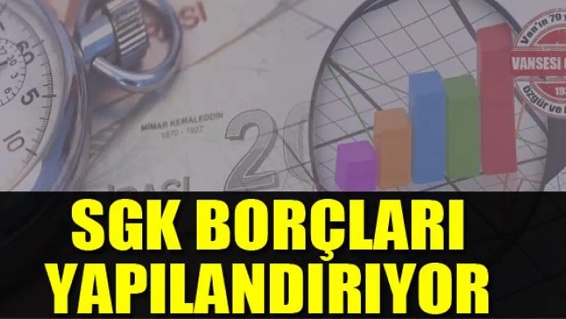 SGK'da borçlar yapılandırılıyor