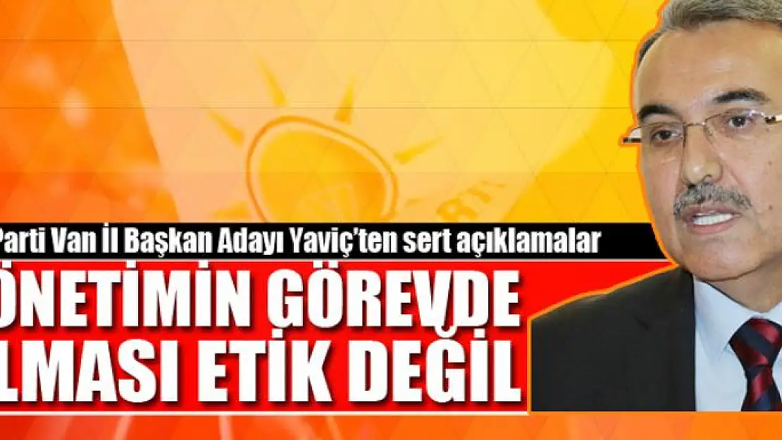 Ak Parti İl Başkanlığı adaylığını açıklayan Yaviç sert konuştu