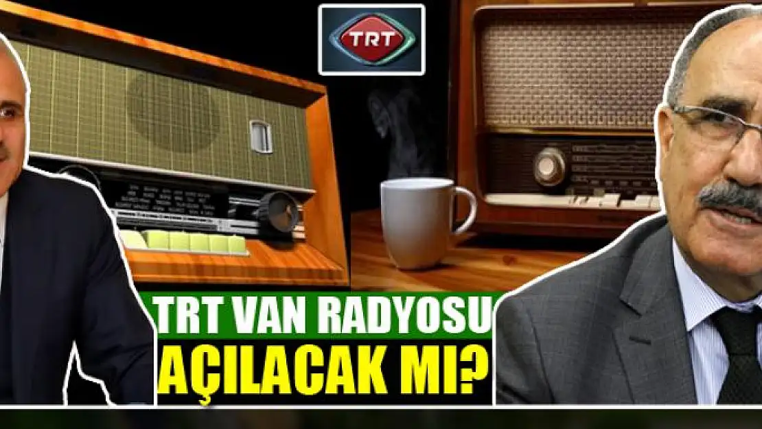 TRT VAN RADYOSU AÇILACAK MI?