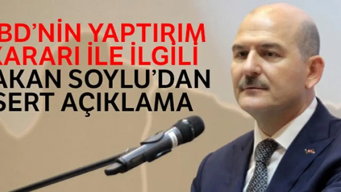 ABD'nin yaptırım kararı ile ilgili Bakan Soylu'dan ilk açıklama