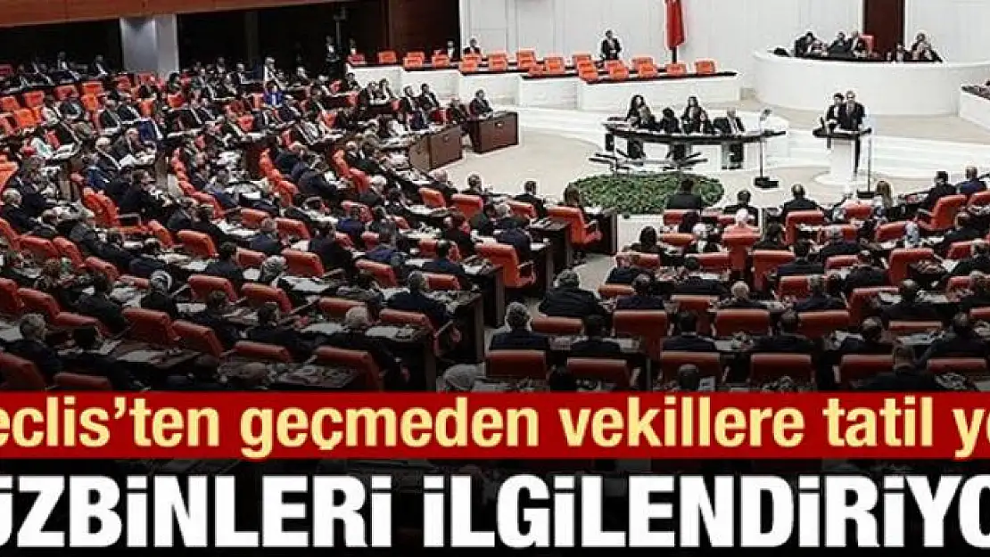 Meclis'ten geçmeden vekillere tatil yok! Yüzbinleri ilgilendiriyor