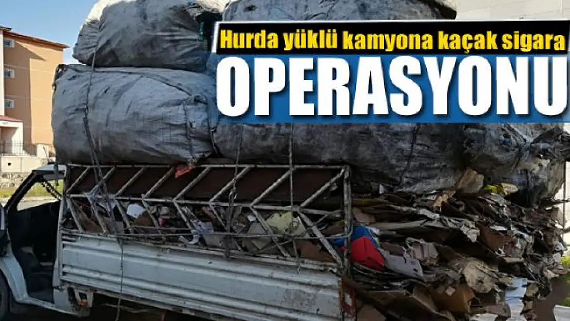 Hurda yüklü kamyona kaçak sigara operasyonu