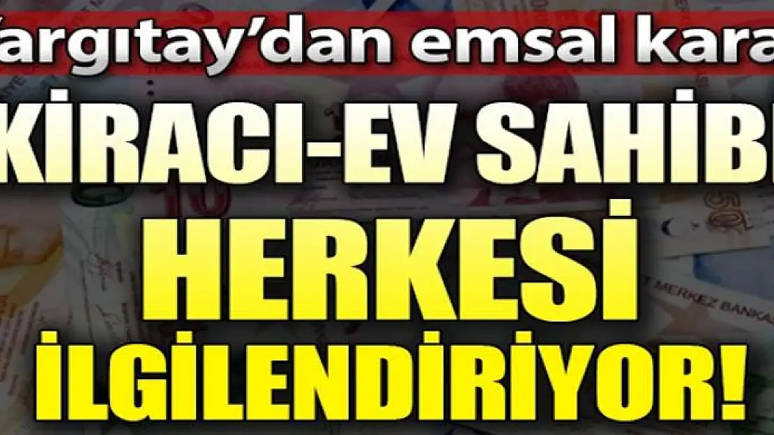 Yargıtay'dan kiracı ve mülk sahibi için emsal karar