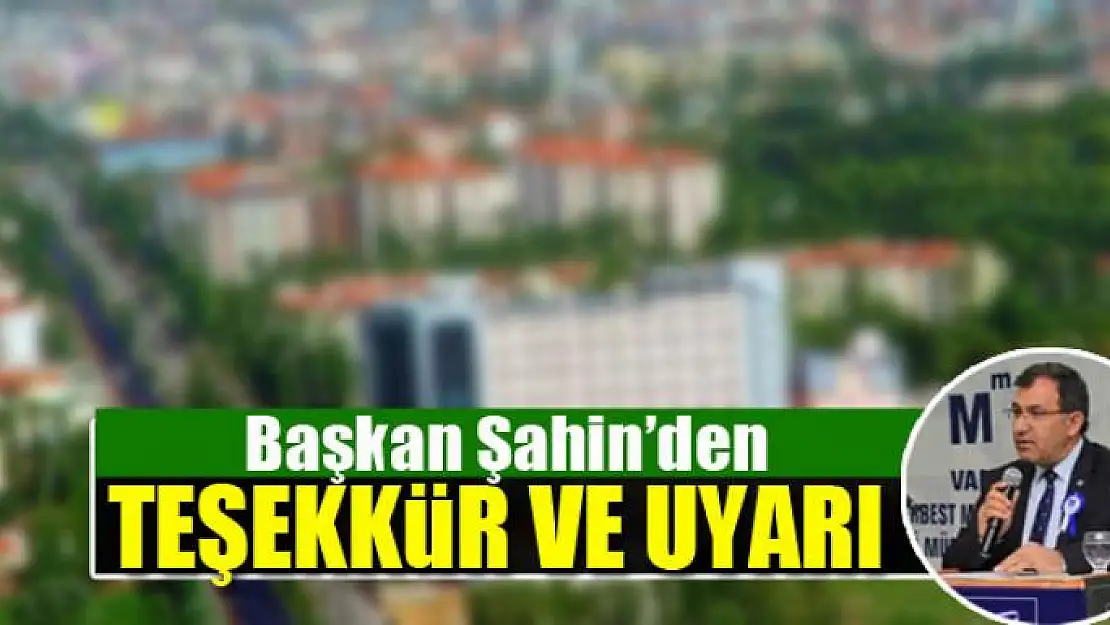 Başkan Şahin'den teşekkür ve uyarı